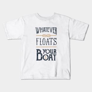 Funny Quote - Whatever Floats Your Boat Kids T-Shirt